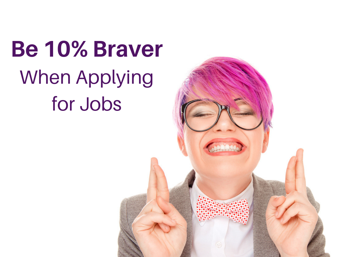 Be 10% Braver When Applying for Jobs